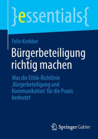 Title: Bürgerbeteiligung richtig machen: Was die Ethik-Richtlinie ,Bürgerbeteiligung und Kommunikation' für die Praxis bedeutet, Author: Felix Krebber