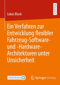 Title: Ein Verfahren zur Entwicklung flexibler Fahrzeug-Software- und -Hardware-Architekturen unter Unsicherheit, Author: Lukas Block