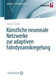 Title: Kï¿½nstliche neuronale Netzwerke zur adaptiven Fahrdynamikregelung, Author: Jonas Kaste