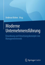 Title: Moderne Unternehmensführung: Einordnung und Umsetzungskonzepte von Managementtrends, Author: Andreas Kohne