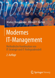 Title: Modernes IT-Management: Methodische Kombination von IT-Strategie und IT-Reifegradmodell, Author: Markus Mangiapane