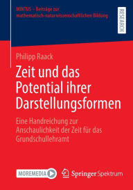Title: Zeit und das Potential ihrer Darstellungsformen: Eine Handreichung zur Anschaulichkeit der Zeit für das Grundschullehramt, Author: Philipp Raack