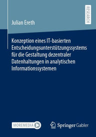 Title: Konzeption eines IT-basierten Entscheidungsunterstï¿½tzungssystems fï¿½r die Gestaltung dezentraler Datenhaltungen in analytischen Informationssystemen, Author: Julian Ereth