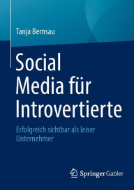 Title: Social Media für Introvertierte: Erfolgreich sichtbar als leiser Unternehmer, Author: Tanja Bernsau