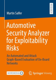 Title: Automotive Security Analyzer for Exploitability Risks: An Automated and Attack Graph-Based Evaluation of On-Board Networks, Author: Martin Salfer