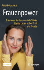 Frauenpower: Trainieren Sie Ihre mentale Stärke für ein Leben voller Kraft und Freude