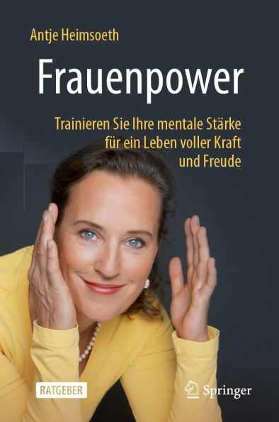 Frauenpower: Trainieren Sie Ihre mentale Stï¿½rke fï¿½r ein Leben voller Kraft und Freude