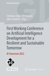 Title: First Working Conference on Artificial Intelligence Development for a Resilient and Sustainable Tomorrow: AI Tomorrow 2023, Author: Christian Zinke-Wehlmann