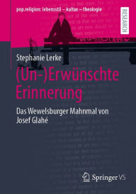 Title: (Un-)Erwï¿½nschte Erinnerung: Das Wewelsburger Mahnmal von Josef Glahï¿½, Author: Stephanie Lerke