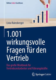Title: 1.001 wirkungsvolle Fragen für den Vertrieb: Das große Workbook für Vertriebsmitarbeiter und Führungskräfte, Author: Livia Rainsberger