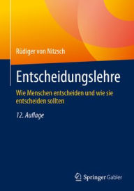 Title: Entscheidungslehre: Wie Menschen entscheiden und wie sie entscheiden sollten, Author: Rüdiger von Nitzsch