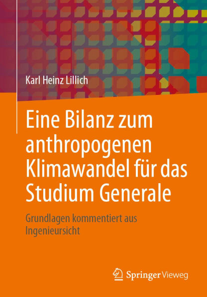 Eine Bilanz zum anthropogenen Klimawandel für das Studium Generale: Grundlagen kommentiert aus Ingenieursicht