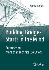 Title: Building Bridges Starts in the Mind: Engineering - More than Technical Solutions, Author: Moritz Menge