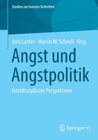Title: Angst und Angstpolitik: Interdisziplinäre Perspektiven, Author: Jens Lanfer