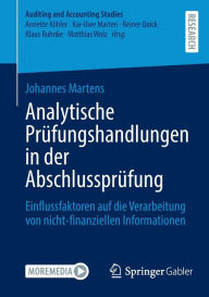 Title: Analytische Prï¿½fungshandlungen in der Abschlussprï¿½fung: Einflussfaktoren auf die Verarbeitung von nicht-finanziellen Informationen, Author: Johannes Martens