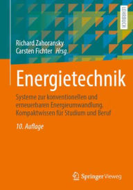 Title: Energietechnik: Systeme zur konventionellen und erneuerbaren Energieumwandlung. Kompaktwissen für Studium und Beruf, Author: Richard Zahoransky