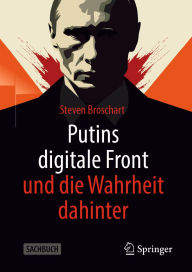 Title: Putins digitale Front und die Wahrheit dahinter, Author: Steven Broschart