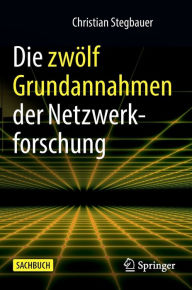 Title: Die zwölf Grundannahmen der Netzwerkforschung, Author: Christian Stegbauer