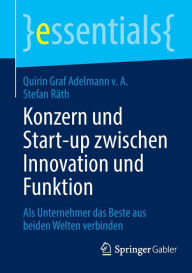 Title: Konzern und Start-up zwischen Innovation und Funktion: Als Unternehmer das Beste aus beiden Welten verbinden, Author: Quirin Graf Adelmann v. A.