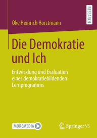 Title: Die Demokratie und Ich: Entwicklung und Evaluation eines demokratiebildenden Lernprogramms, Author: Oke Heinrich Horstmann