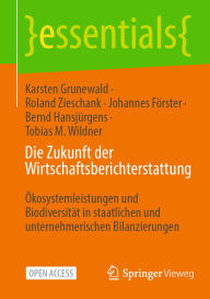 Title: Die Zukunft der Wirtschaftsberichterstattung: ï¿½kosystemleistungen und Biodiversitï¿½t in staatlichen und unternehmerischen Bilanzierungen, Author: Karsten Grunewald