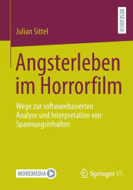 Title: Angsterleben im Horrorfilm: Wege zur softwarebasierten Analyse und Interpretation von Spannungsinhalten, Author: Julian Sittel