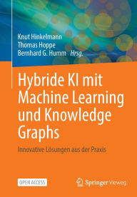 Title: Hybride KI mit Machine Learning und Knowledge Graphs: Innovative Lösungen aus der Praxis, Author: Knut Hinkelmann