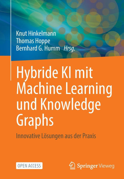 Hybride KI mit Machine Learning und Knowledge Graphs: Innovative Lösungen aus der Praxis
