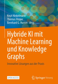 Title: Hybride KI mit Machine Learning und Knowledge Graphs: Innovative Lösungen aus der Praxis, Author: Knut Hinkelmann
