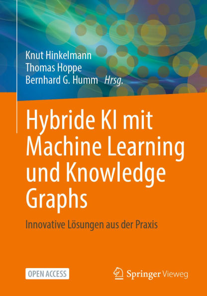 Hybride KI mit Machine Learning und Knowledge Graphs: Innovative Lösungen aus der Praxis