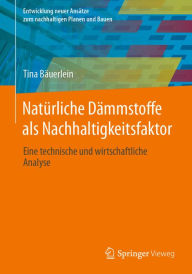 Title: Natï¿½rliche Dï¿½mmstoffe als Nachhaltigkeitsfaktor: Eine technische und wirtschaftliche Analyse, Author: Tina Bïuerlein