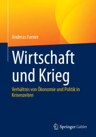 Title: Wirtschaft und Krieg: Verhältnis von Ökonomie und Politik in Krisenzeiten, Author: Andreas Forner