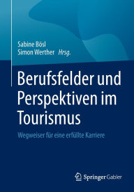 Title: Berufsfelder und Perspektiven im Tourismus: Wegweiser für eine erfüllte Karriere, Author: Sabine Bösl
