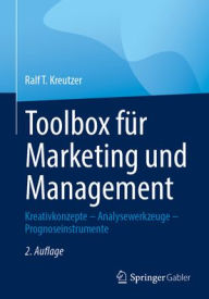 Title: Toolbox für Marketing und Management: Kreativkonzepte - Analysewerkzeuge - Prognoseinstrumente, Author: Ralf T. Kreutzer