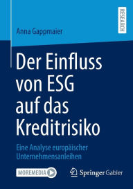 Title: Der Einfluss von ESG auf das Kreditrisiko: Eine Analyse europäischer Unternehmensanleihen, Author: Anna Gappmaier