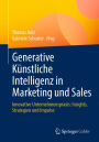 Generative Künstliche Intelligenz in Marketing und Sales: Innovative Unternehmenspraxis: Insights, Strategien und Impulse