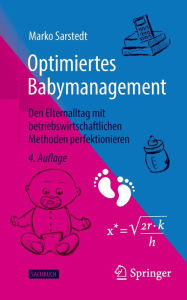 Title: Optimiertes Babymanagement: Den Elternalltag mit betriebswirtschaftlichen Methoden perfektionieren, Author: Marko Sarstedt