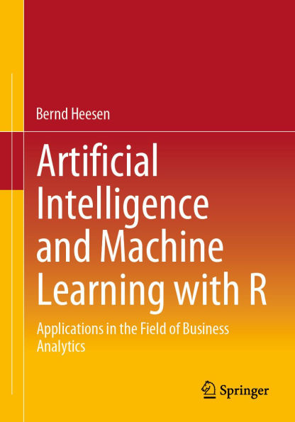 Artificial Intelligence and Machine Learning with R: Applications in the Field of Business Analytics