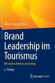 Title: Brand Leadership im Tourismus: Mit starken Marken zum Erfolg, Author: Marco A. Gardini