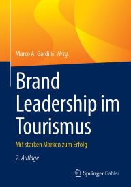 Title: Brand Leadership im Tourismus: Mit starken Marken zum Erfolg, Author: Marco A. Gardini