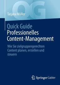 Title: Quick Guide Professionelles Content-Management: Wie Sie zielgruppengerechten Content planen, erstellen und steuern, Author: Tatjana Müller