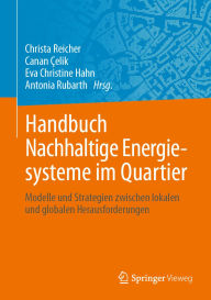 Title: Handbuch Nachhaltige Energiesysteme im Quartier: Modelle und Strategien zwischen lokalen und globalen Herausforderungen, Author: Christa Reicher