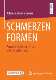 Title: SCHMERZEN FORMEN: Agentielles Design in der Schmerzerfassung, Author: Johannes Maria Breuer