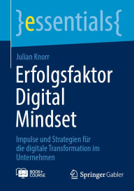 Title: Erfolgsfaktor Digital Mindset: Impulse und Strategien für die digitale Transformation im Unternehmen, Author: Julian Knorr