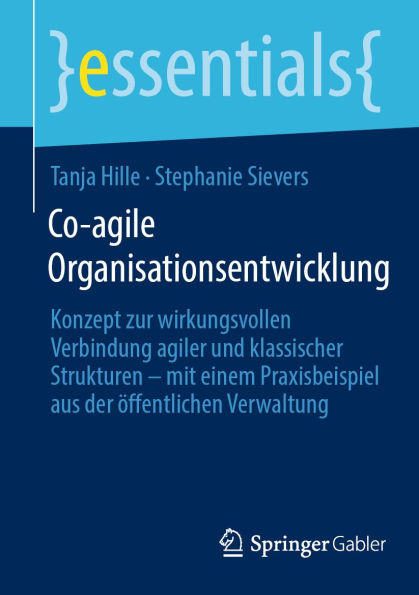 Co-agile Organisationsentwicklung: Konzept zur wirkungsvollen Verbindung agiler und klassischer Strukturen - mit einem Praxisbeispiel aus der öffentlichen Verwaltung