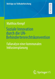 Title: Soziale Innovation durch die UN-Behindertenrechtskonvention: Fallanalyse einer kommunalen Inklusionsplanung, Author: Matthias Kempf