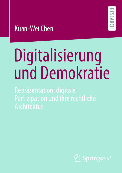 Digitalisierung und Demokratie: Reprï¿½sentation, digitale Partizipation und ihre rechtliche Architektur