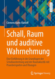 Title: Schall, Raum und auditive Wahrnehmung: Eine Einführung in die Grundlagen der Schallausbreitung und der Raumakustik mit Praxisbeispielen und Übungen, Author: Clemens Kuhn-Rahloff