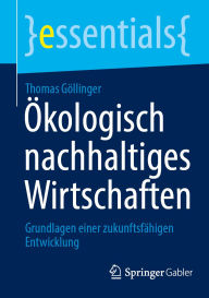 Title: ï¿½kologisch nachhaltiges Wirtschaften: Grundlagen einer zukunftsfï¿½higen Entwicklung, Author: Thomas Gïllinger