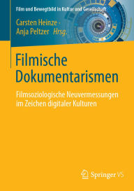 Title: Filmische Dokumentarismen: Filmsoziologische Neuvermessungen im Zeichen digitaler Kulturen, Author: Carsten Heinze